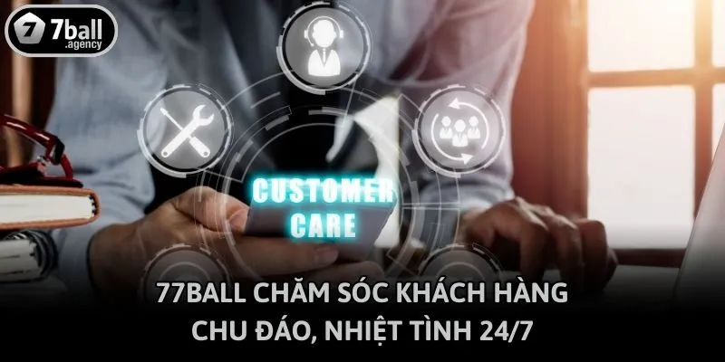 77ball chăm sóc khách hàng chu đáo, nhiệt tình 24/7