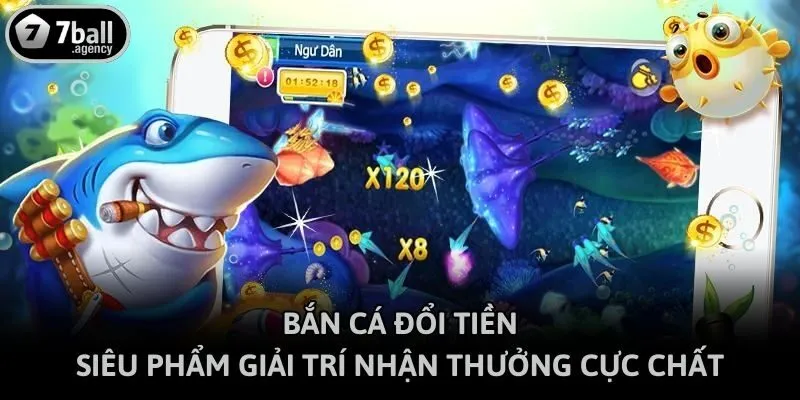 Bắn Cá Đổi Tiền - Siêu Phẩm Giải Trí Nhận Thưởng Cực Chất
