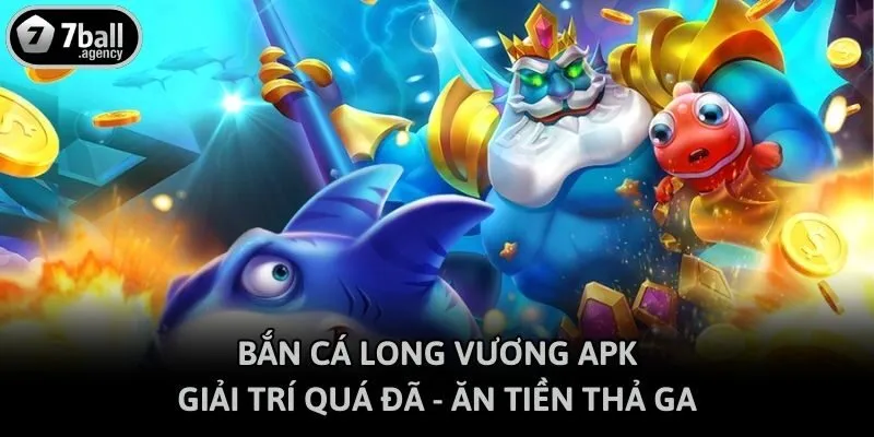 Bắn Cá Long Vương Apk - Giải Trí Quá Đã - Ăn Tiền Thả Ga