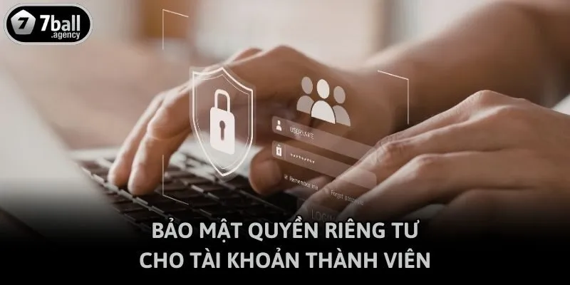 Bảo mật quyền riêng tư cho tài khoản thành viên