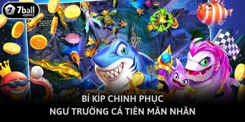 Bí kíp chinh phục ngư trường cá tiên mãn nhãn
