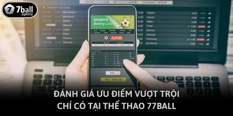 Đánh giá ưu điểm vượt trội chỉ có tại thể thao 77ball