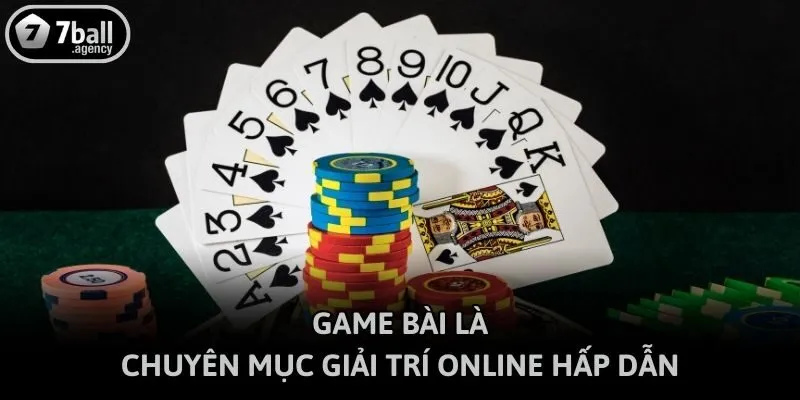 Game bài là chuyên mục giải trí online hấp dẫn