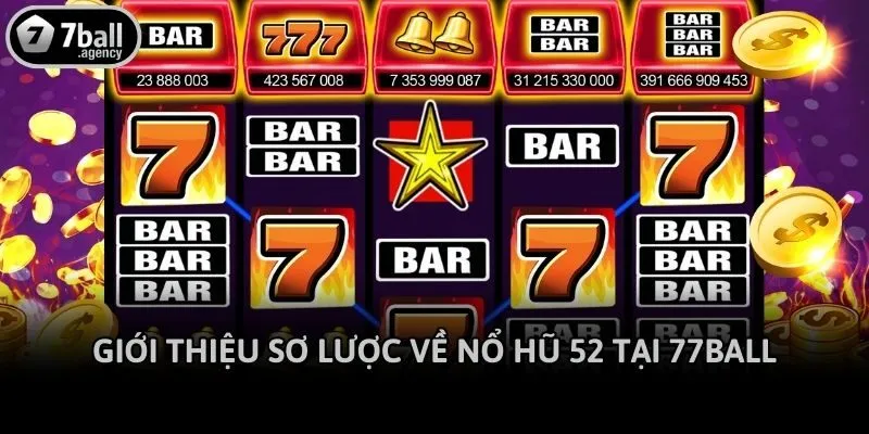 Giới thiệu sơ lược về nổ hũ 52 tại 77ball