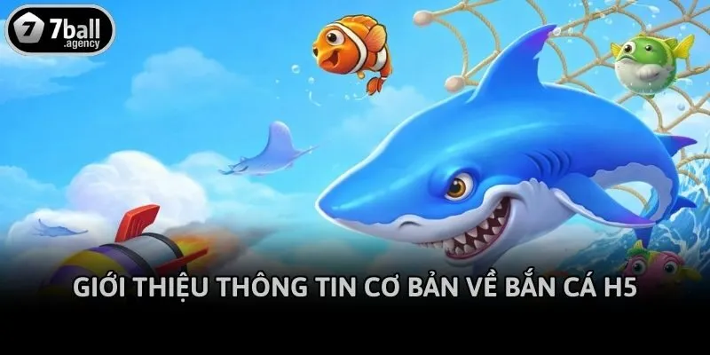 Giới thiệu thông tin cơ bản về Bắn cá H5
