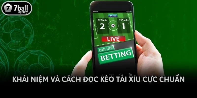 Khái niệm và cách đọc kèo Tài Xỉu cực chuẩn