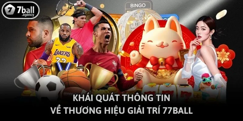 Khái quát thông tin về thương hiệu giải trí 77ball