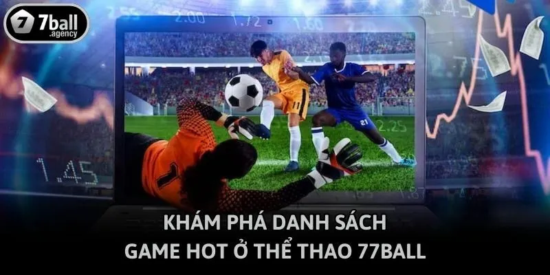 Khám phá danh sách game hot ở thể thao 77ball