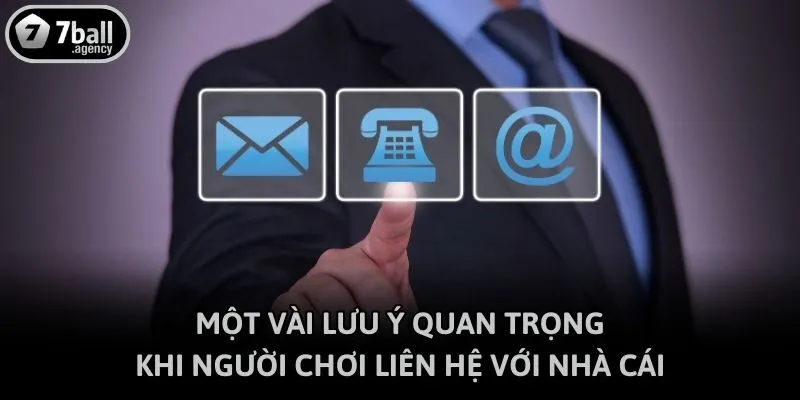 Một vài lưu ý quan trọng khi người chơi liên hệ với nhà cái