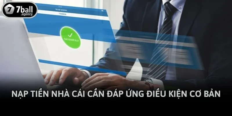 Nạp tiền nhà cái cần đáp ứng điều kiện cơ bản