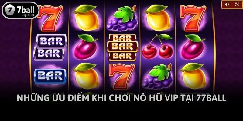 Những ưu điểm khi chơi nổ hũ vip tại 77ball