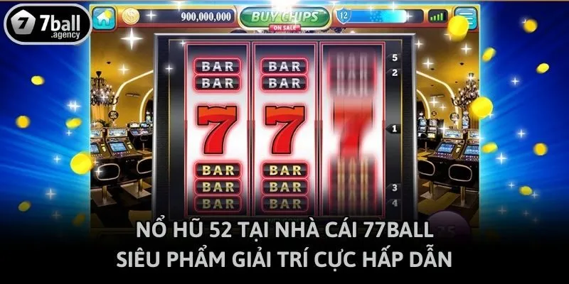 Nổ Hũ 52 Tại Nhà Cái 77ball - Siêu Phẩm Giải Trí Cực Hấp Dẫn