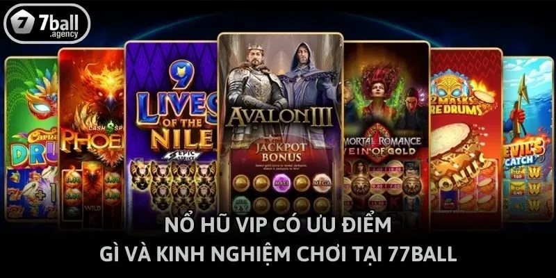 Nổ Hũ Vip Có Ưu Điểm Gì Và Kinh Nghiệm Chơi Tại 77ball