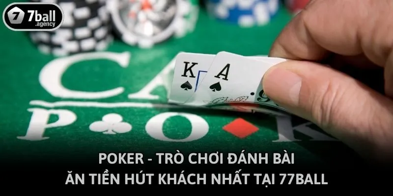 Poker - Trò Chơi Đánh Bài Ăn Tiền Hút Khách Nhất Tại 77ball