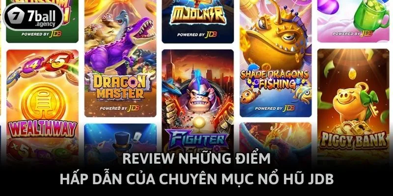 Review những điểm hấp dẫn của chuyên mục nổ hũ JDB