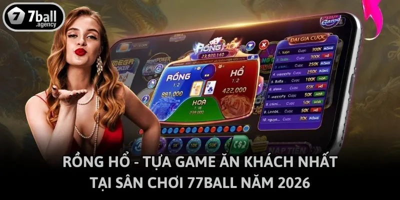 Rồng Hổ - Tựa Game Ăn Khách Nhất Tại Sân Chơi 77ball Năm 2026