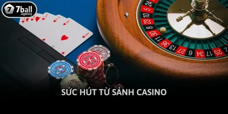 Sức hút từ sảnh Casino