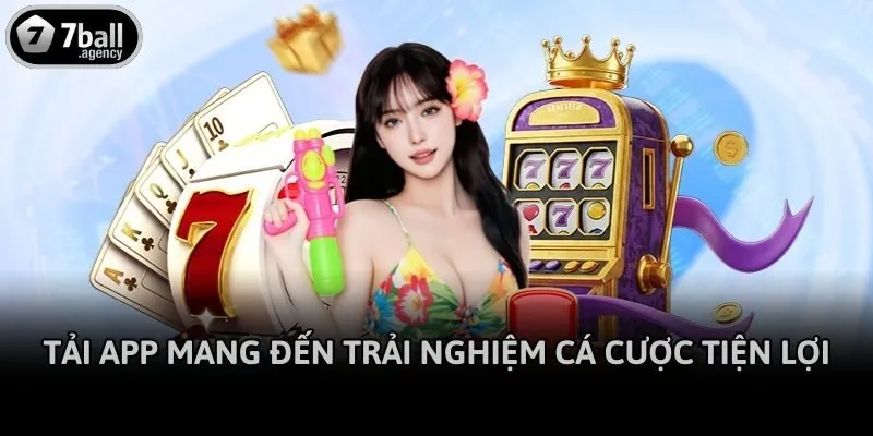 Tải app mang đến trải nghiệm cá cược tiện lợi