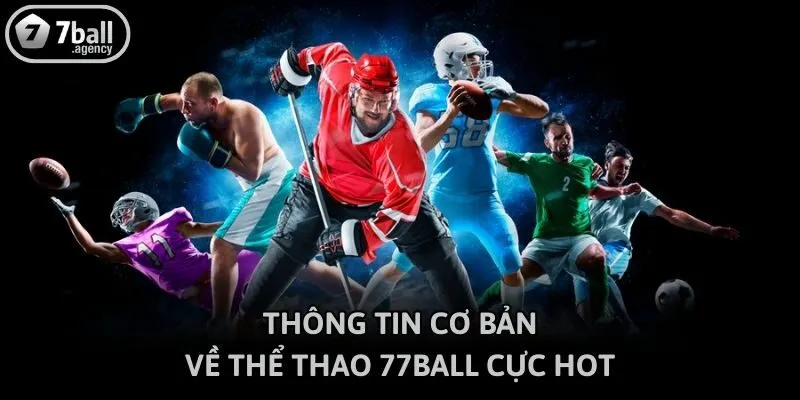 Thông tin cơ bản về thể thao 77ball cực hot