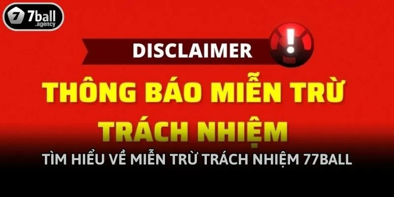 Tìm hiểu về miễn trừ trách nhiệm 77ball