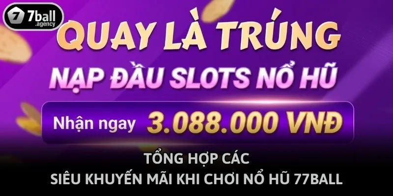 Tổng hợp các siêu khuyến mãi khi chơi nổ hũ 77ball