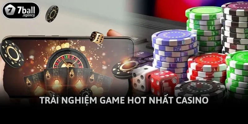 Trải nghiệm game hot nhất Casino
